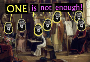 Zu sehen ist ein gemaltes Bild welches Personen an verschiedenen Leinwänden zeigt. Auf die Köpfe sind Affenköpfe geklebt, oben steht "One is not enough!" geschrieben.